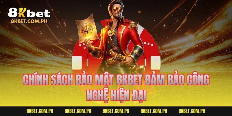 Chính sách bảo mật 8KBET đảm bảo công nghệ hiện đại