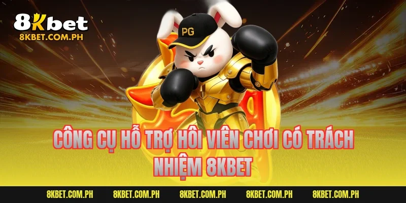 Công cụ hỗ trợ hôi viên chơi có trách nhiệm 8KBET