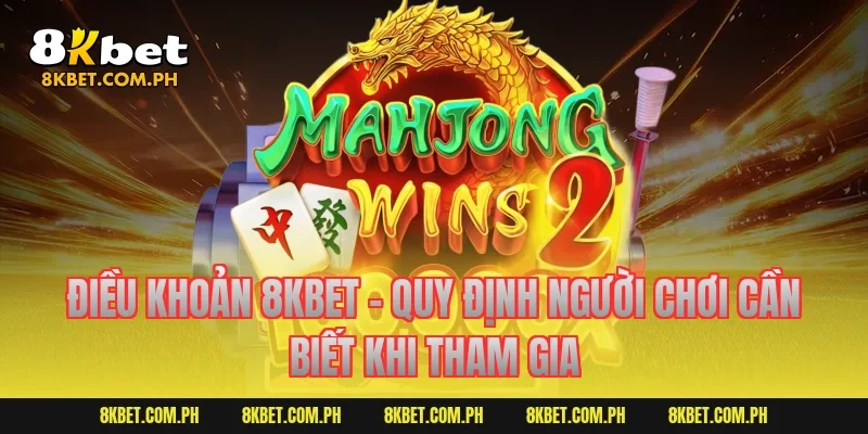 Điều khoản 8KBET – Quy định người chơi cần biết khi tham gia