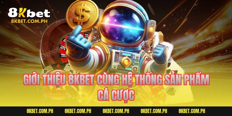 Giới thiệu 8KBET cùng hệ thống sản phẩm cá cược
