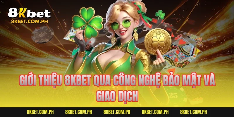 Giới thiệu 8KBET qua công nghệ bảo mật và giao dịch