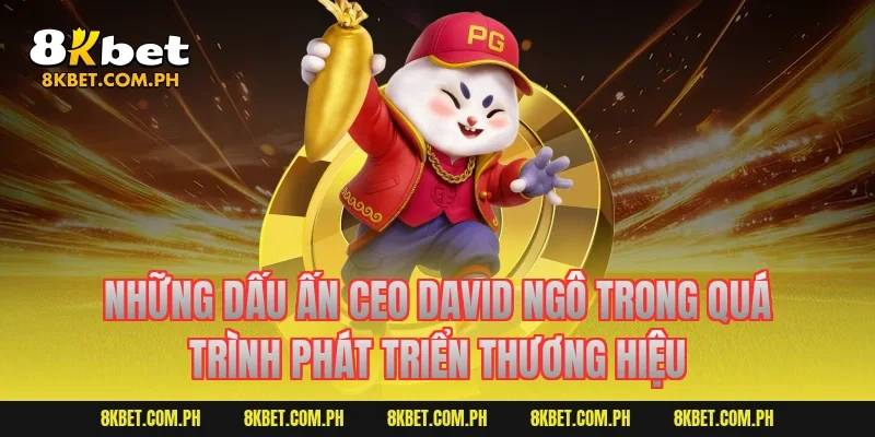 Những dấu ấn CEO David Ngô trong quá trình phát triển thương hiệu