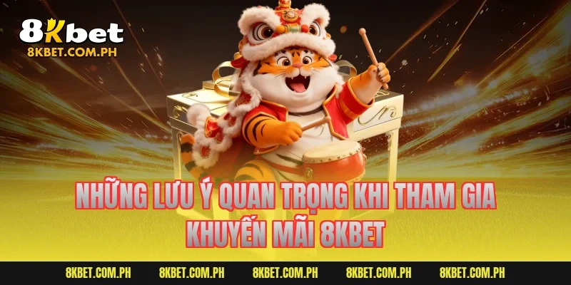 Những lưu ý quan trọng khi tham gia khuyến mãi 8KBET