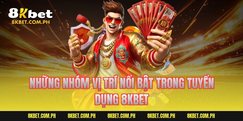 Những nhóm vị trí nổi bật trong tuyển dụng 8KBET